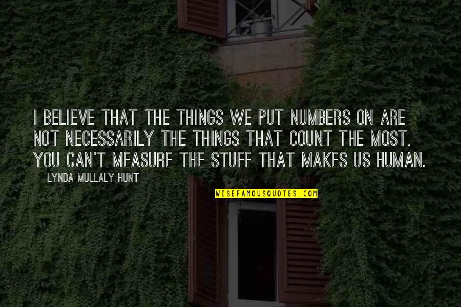 Stuff They Put Quotes By Lynda Mullaly Hunt: I believe that the things we put numbers