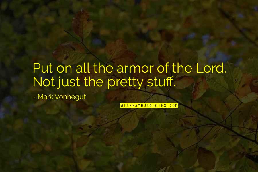 Stuff They Put Quotes By Mark Vonnegut: Put on all the armor of the Lord.