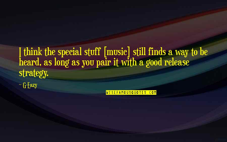 Stuff With Stuff Quotes By G-Eazy: I think the special stuff [music] still finds