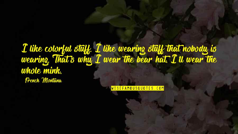 Stuff Your Own Bear Quotes By French Montana: I like colorful stuff. I like wearing stuff