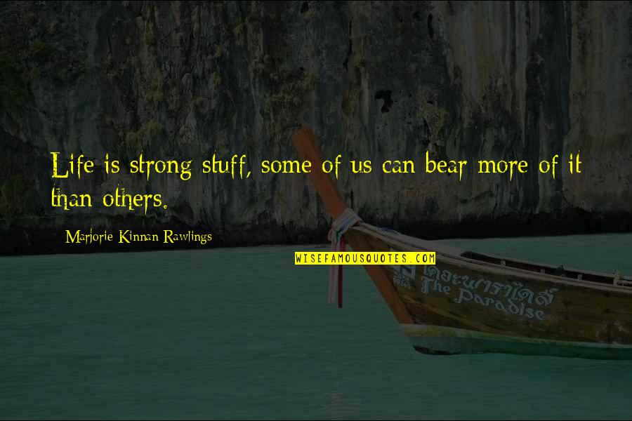 Stuff Your Own Bear Quotes By Marjorie Kinnan Rawlings: Life is strong stuff, some of us can