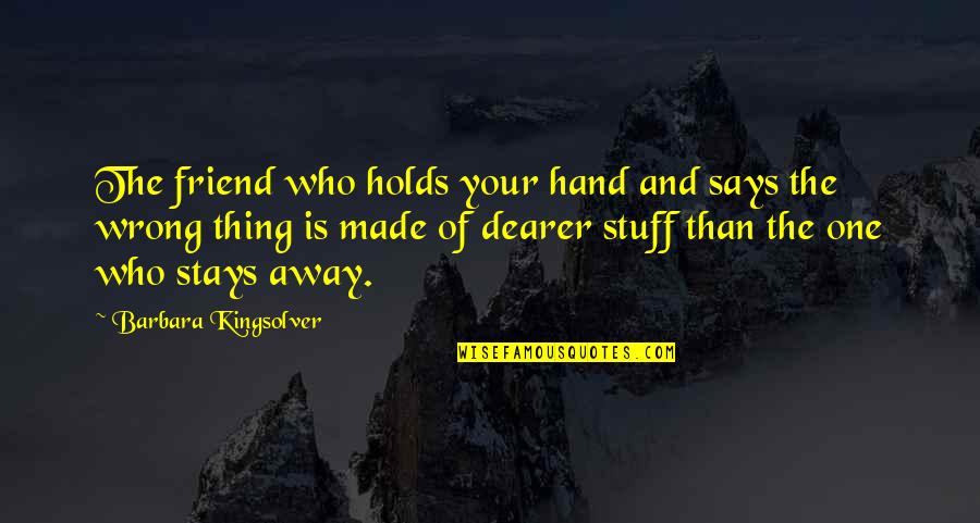 Stuff Your Stuff Quotes By Barbara Kingsolver: The friend who holds your hand and says