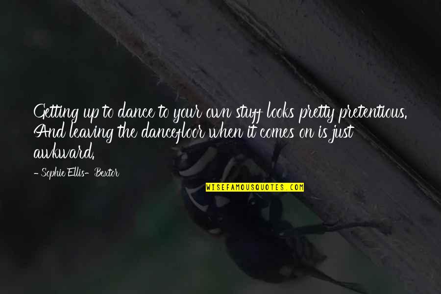 Stuff Your Stuff Quotes By Sophie Ellis-Bextor: Getting up to dance to your own stuff