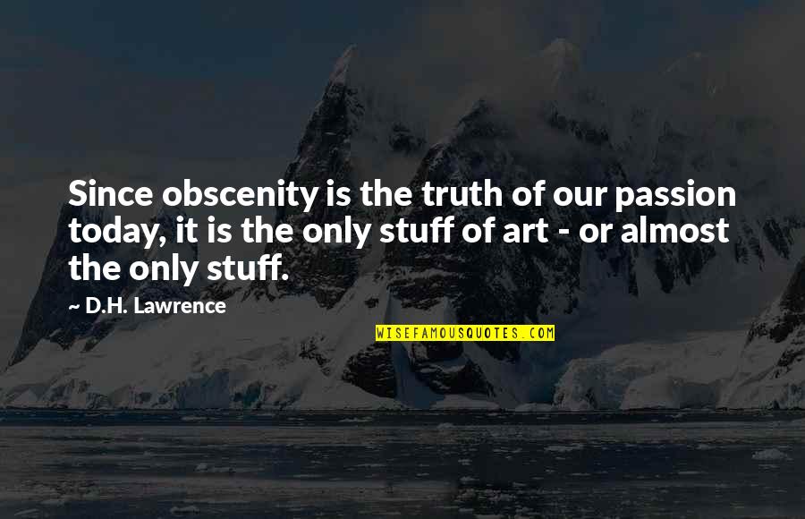 Stuff'd Quotes By D.H. Lawrence: Since obscenity is the truth of our passion