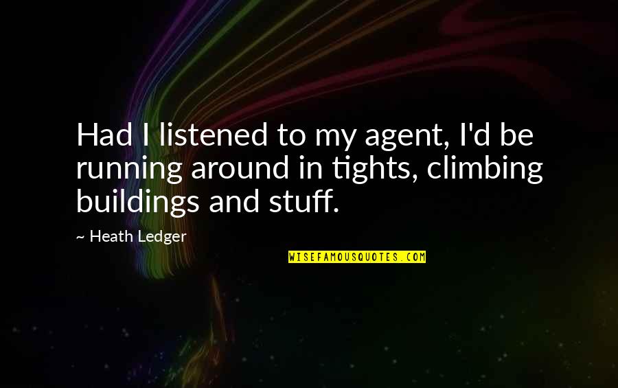 Stuff'd Quotes By Heath Ledger: Had I listened to my agent, I'd be