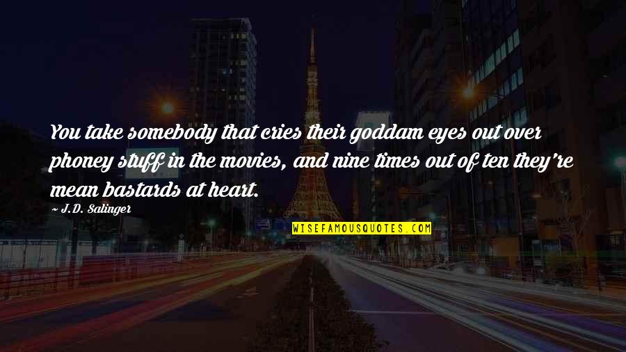 Stuff'd Quotes By J.D. Salinger: You take somebody that cries their goddam eyes