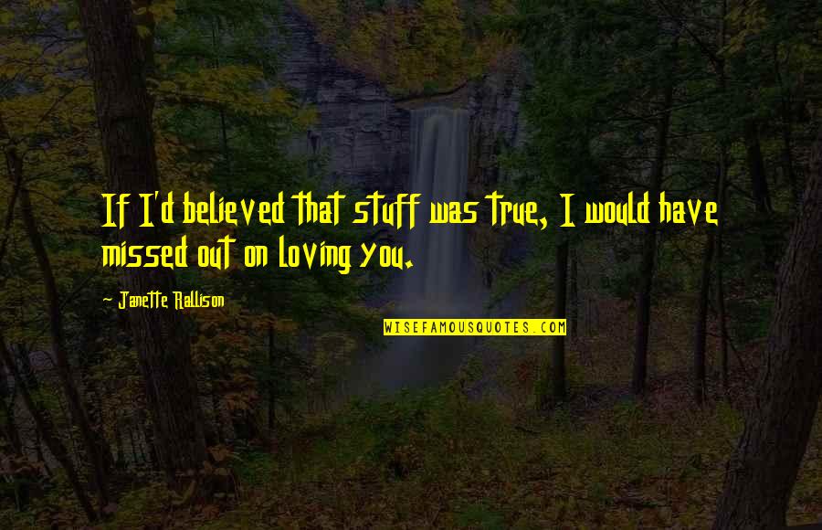 Stuff'd Quotes By Janette Rallison: If I'd believed that stuff was true, I