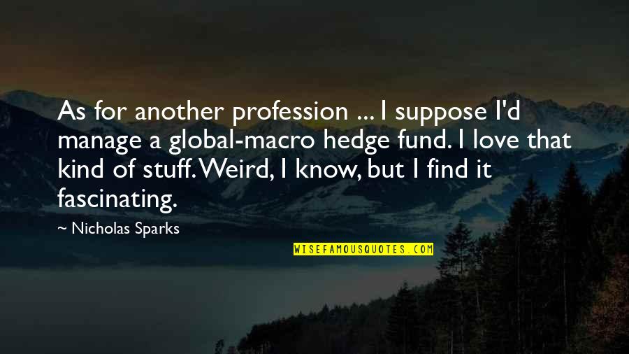Stuff'd Quotes By Nicholas Sparks: As for another profession ... I suppose I'd