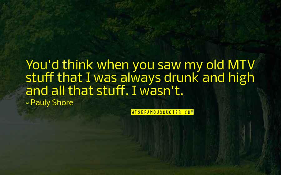 Stuff'd Quotes By Pauly Shore: You'd think when you saw my old MTV