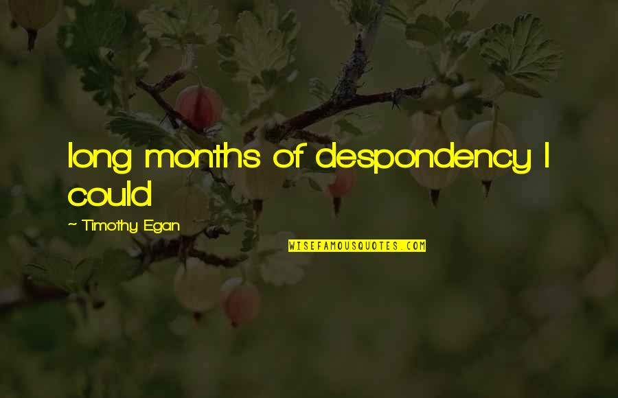 Stuffed Bear Quotes By Timothy Egan: long months of despondency I could