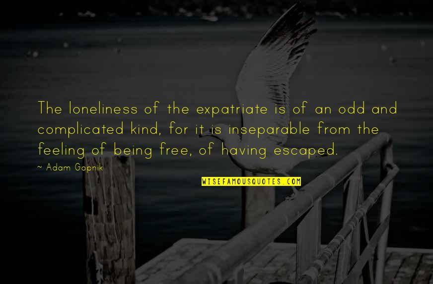 Stuffed Peppers Quotes By Adam Gopnik: The loneliness of the expatriate is of an