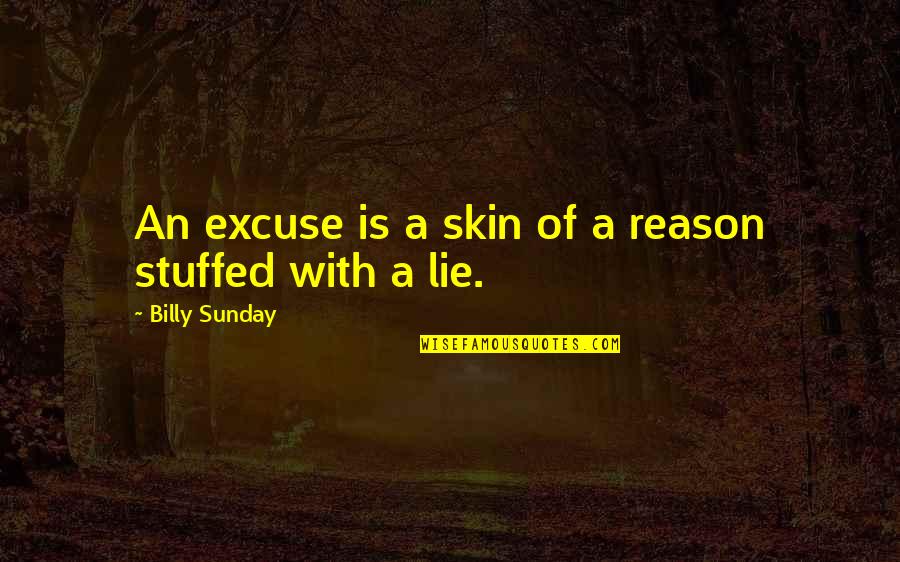 Stuffed Quotes By Billy Sunday: An excuse is a skin of a reason