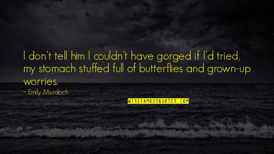 Stuffed Quotes By Emily Murdoch: I don't tell him I couldn't have gorged