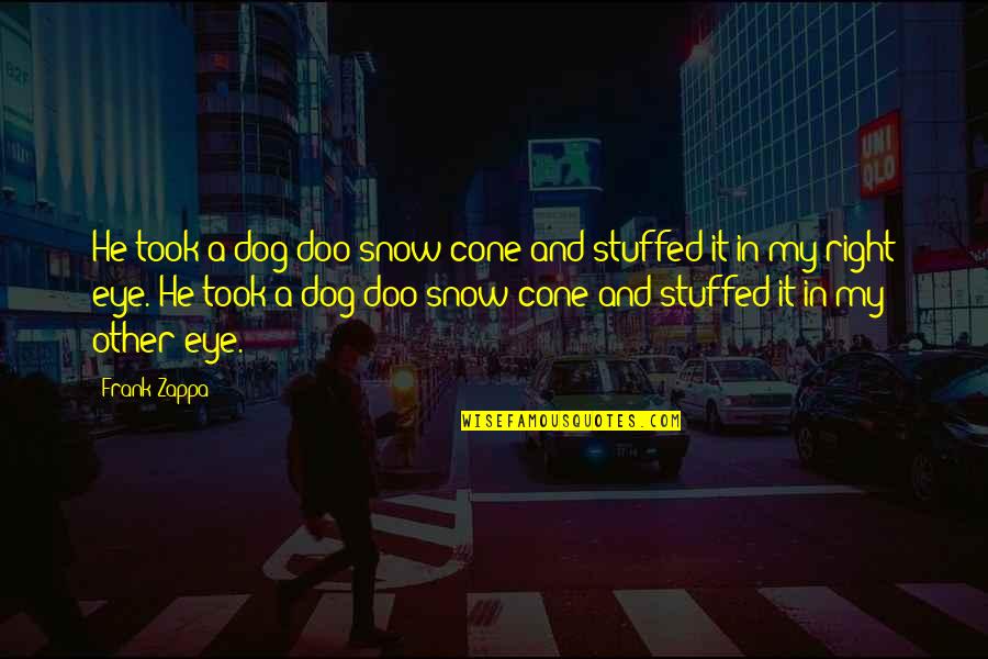 Stuffed Quotes By Frank Zappa: He took a dog-doo snow cone and stuffed