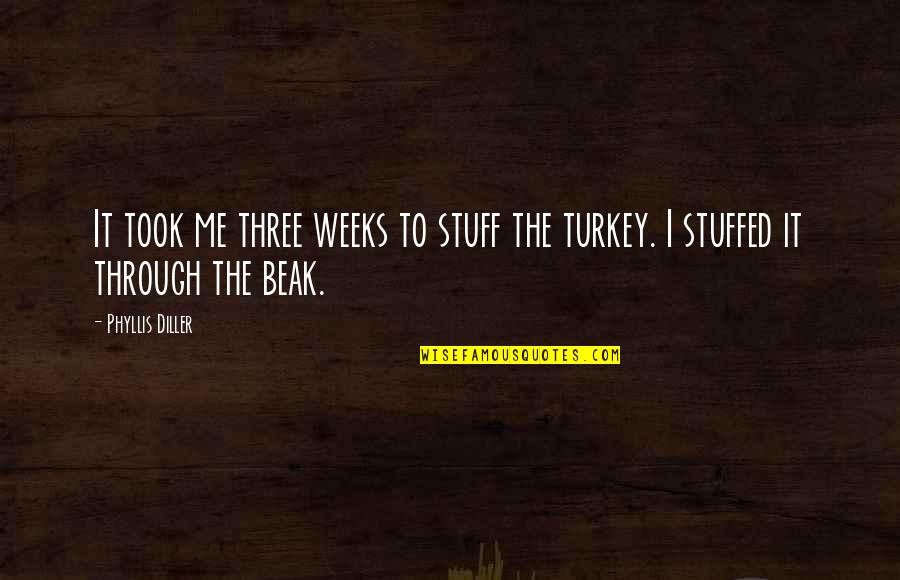 Stuffed Turkey Quotes By Phyllis Diller: It took me three weeks to stuff the