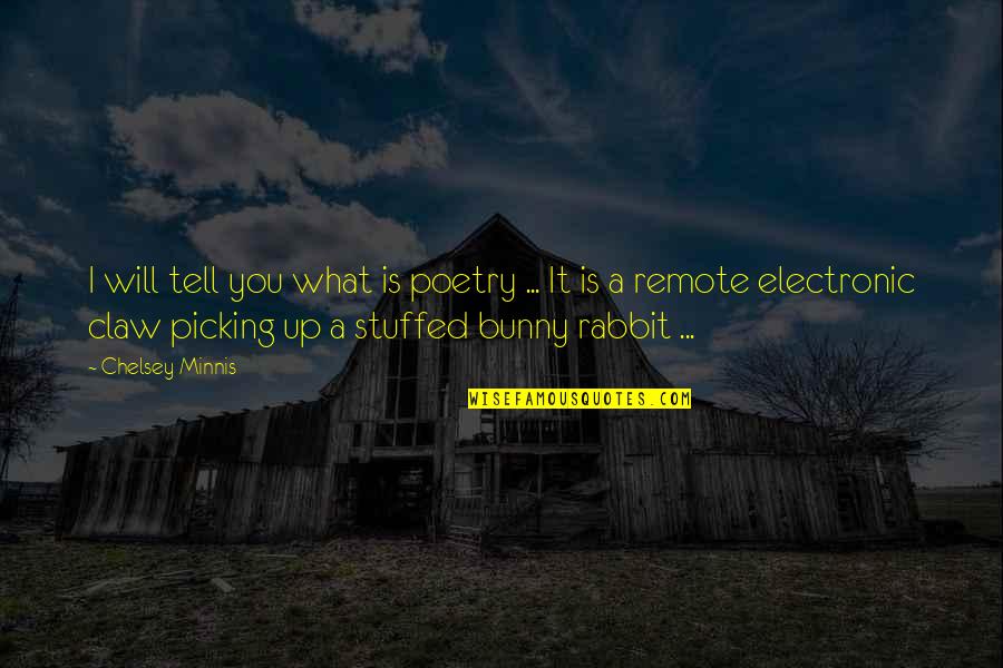 Stuffed Up Quotes By Chelsey Minnis: I will tell you what is poetry ...