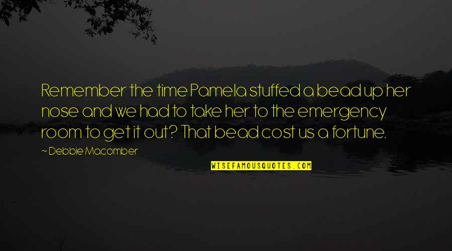 Stuffed Up Quotes By Debbie Macomber: Remember the time Pamela stuffed a bead up