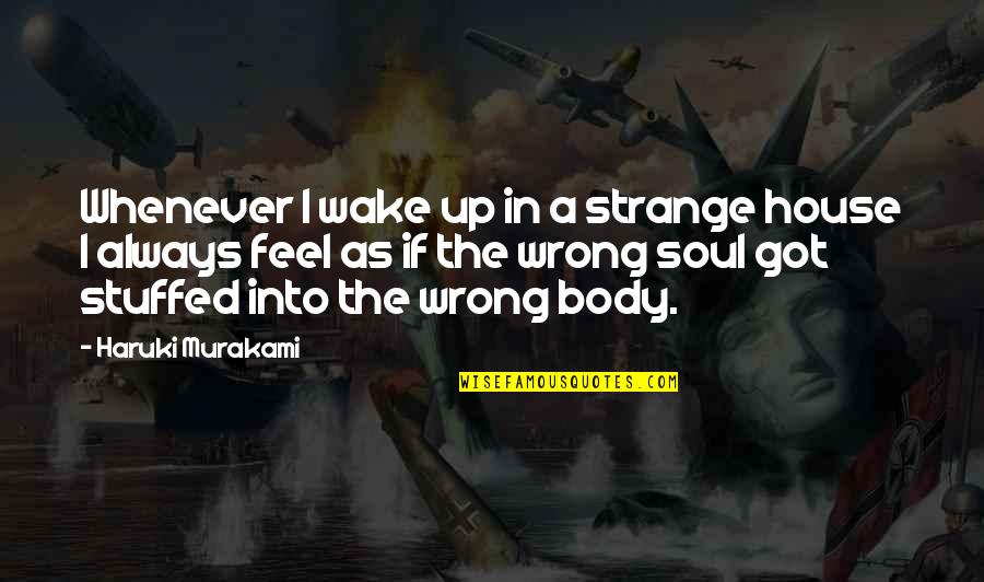 Stuffed Up Quotes By Haruki Murakami: Whenever I wake up in a strange house