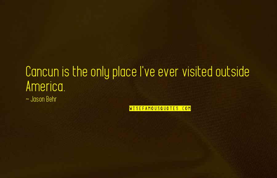 Stuffers Quotes By Jason Behr: Cancun is the only place I've ever visited