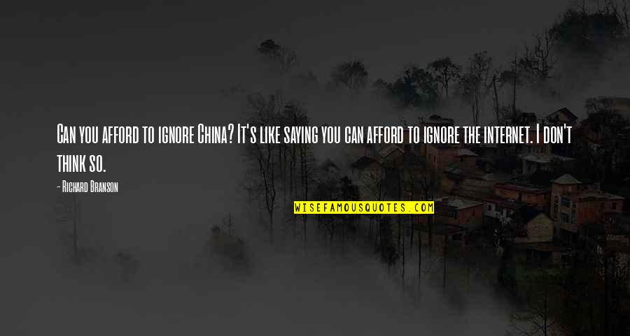 Stuffiness Quotes By Richard Branson: Can you afford to ignore China? It's like