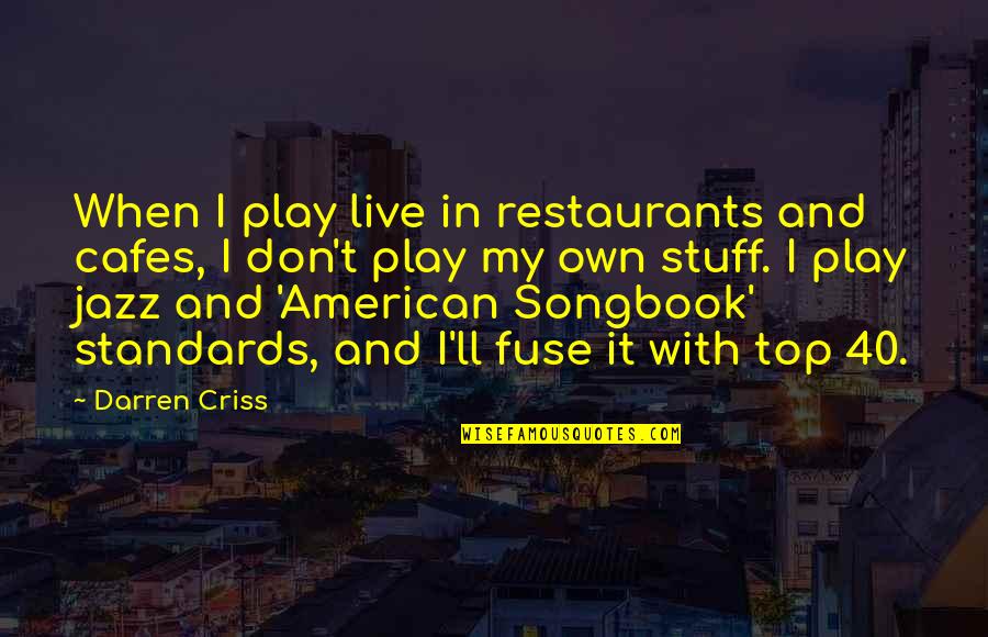 Stuff'll Quotes By Darren Criss: When I play live in restaurants and cafes,