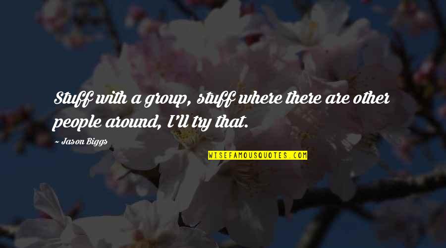 Stuff'll Quotes By Jason Biggs: Stuff with a group, stuff where there are