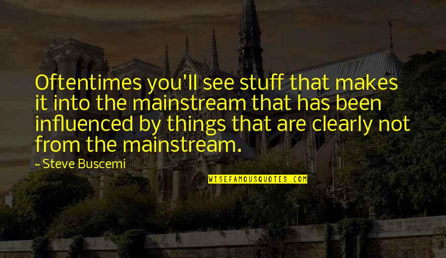 Stuff'll Quotes By Steve Buscemi: Oftentimes you'll see stuff that makes it into