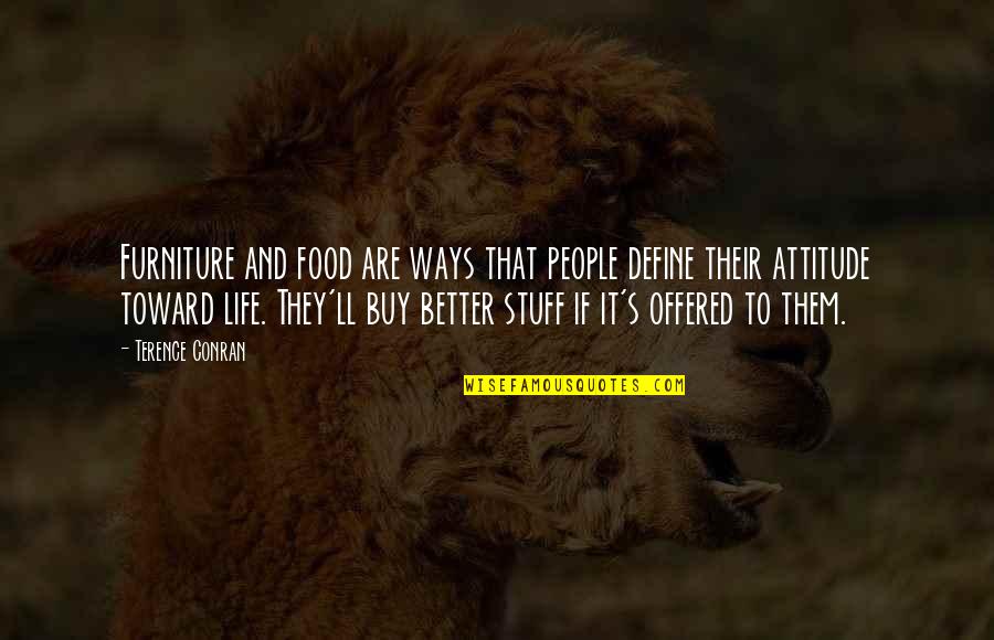 Stuff'll Quotes By Terence Conran: Furniture and food are ways that people define