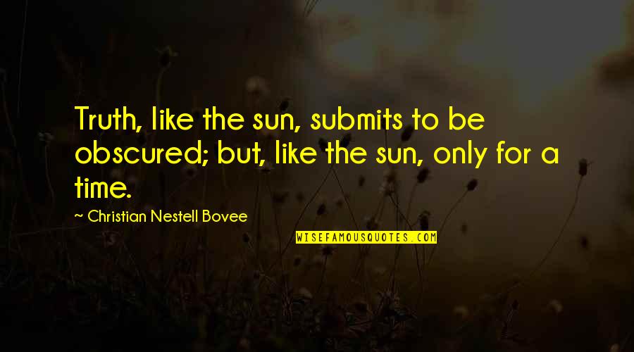 Stuffy British Quotes By Christian Nestell Bovee: Truth, like the sun, submits to be obscured;