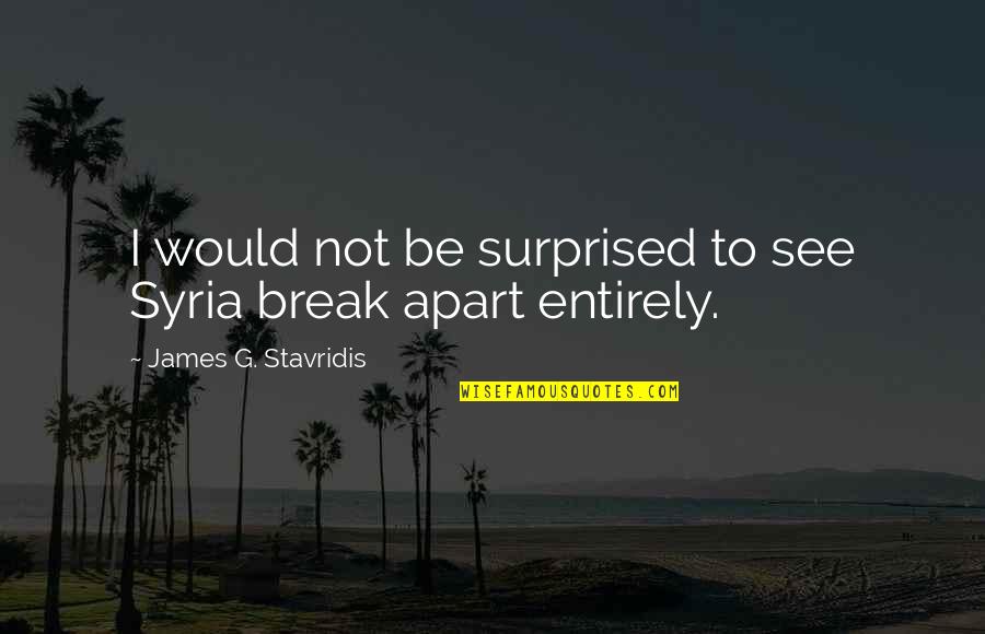 Stuffy Nose Funny Quotes By James G. Stavridis: I would not be surprised to see Syria