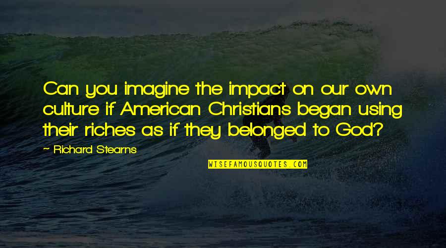 Stuffy Noses Quotes By Richard Stearns: Can you imagine the impact on our own Stuffy Noses Quotes By Richard Stearns: Can you imagine the impact on our own