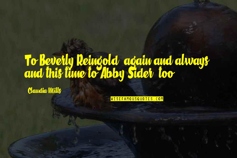 Stuger Quotes By Claudia Mills: To Beverly Reingold, again and always, and this