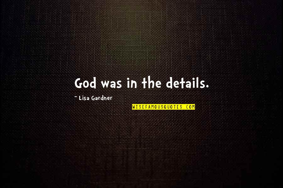 Stuhlert Quotes By Lisa Gardner: God was in the details.