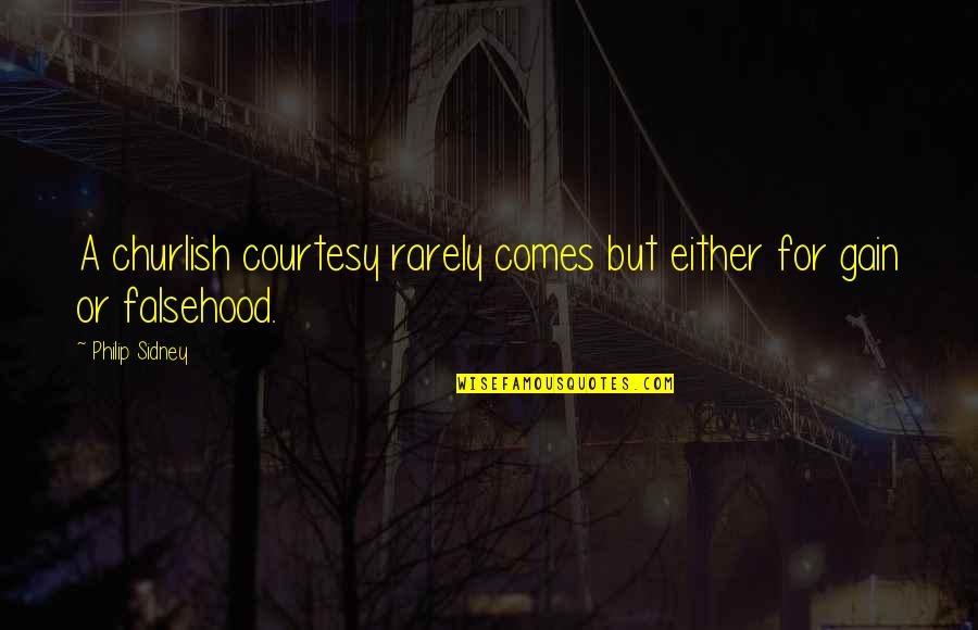 Stukeley Family Quotes By Philip Sidney: A churlish courtesy rarely comes but either for