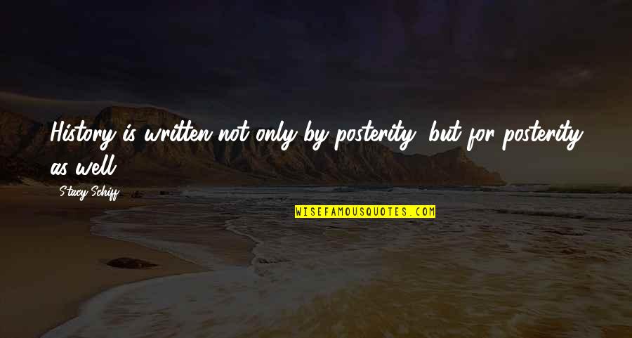 Stukeley Meadows Quotes By Stacy Schiff: History is written not only by posterity, but