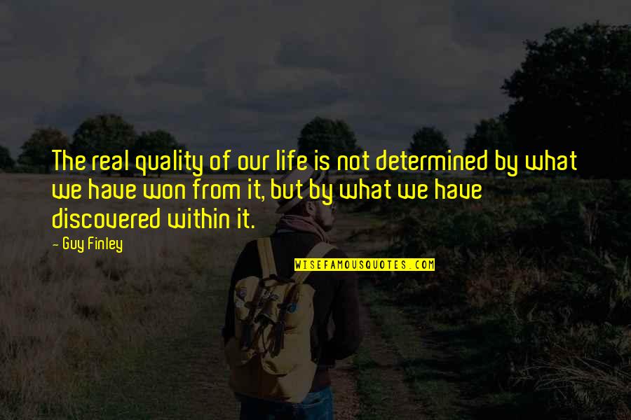 Stukeley Street Quotes By Guy Finley: The real quality of our life is not