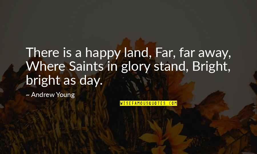Stukenholtz Laboratories Quotes By Andrew Young: There is a happy land, Far, far away,
