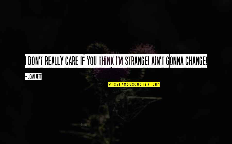 Stukje Grond Quotes By Joan Jett: I don't really care if you think I'm