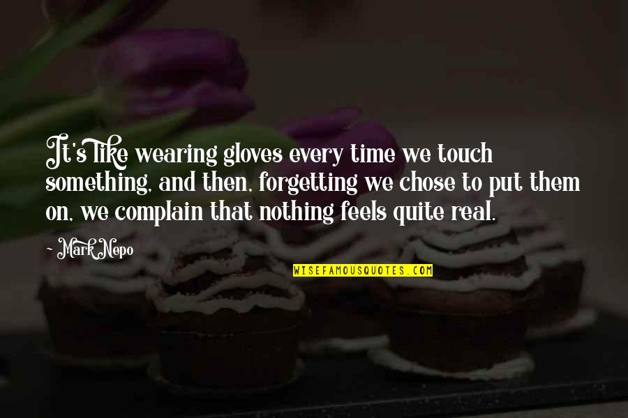Stukje Tand Quotes By Mark Nepo: It's like wearing gloves every time we touch