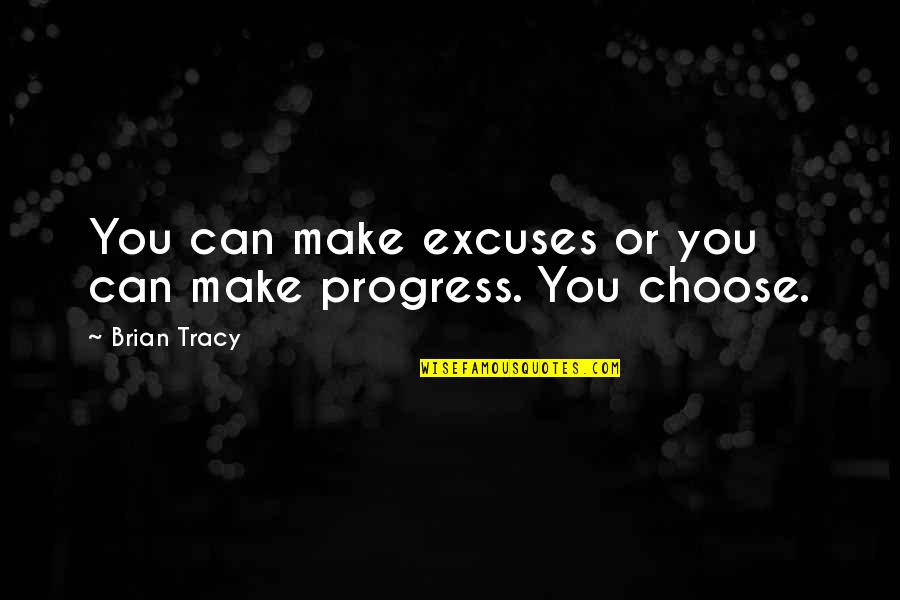 Stulichs Asphalt Quotes By Brian Tracy: You can make excuses or you can make