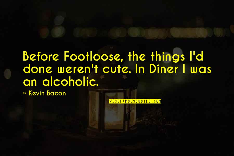 Stuller Inc Quotes By Kevin Bacon: Before Footloose, the things I'd done weren't cute.