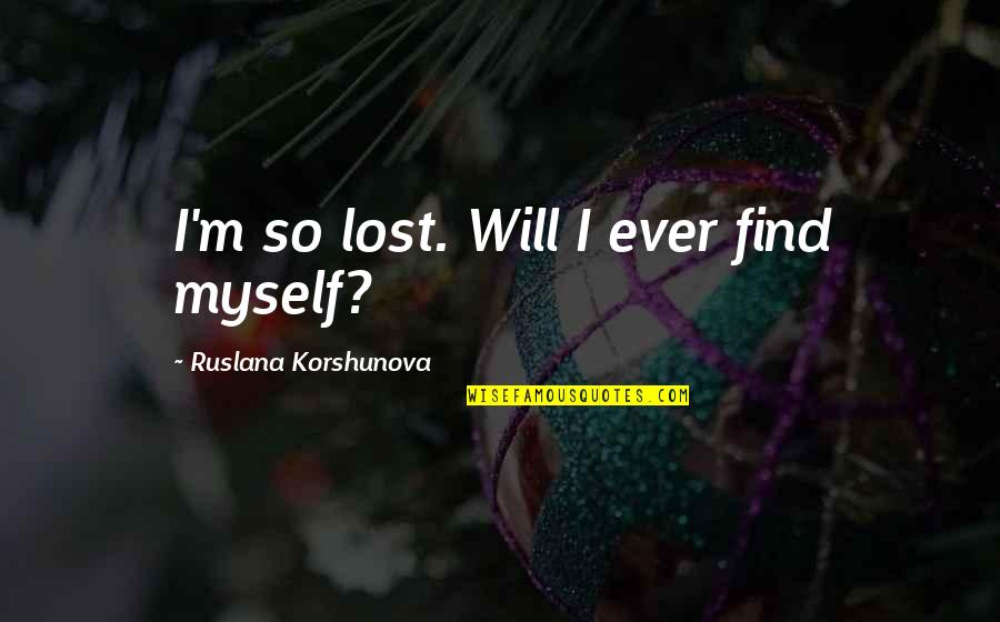Stuller Inc Quotes By Ruslana Korshunova: I'm so lost. Will I ever find myself?