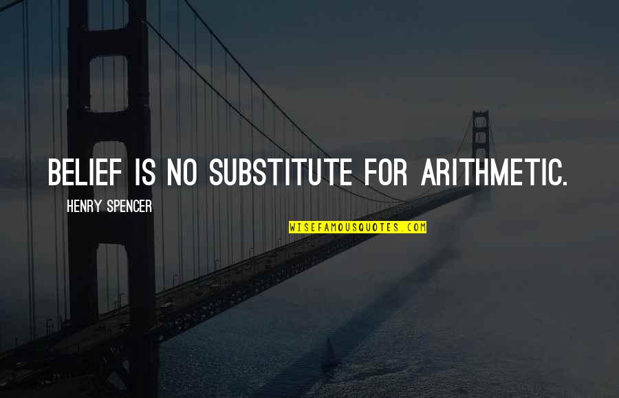 Stulta Latin Quotes By Henry Spencer: Belief is no substitute for arithmetic.