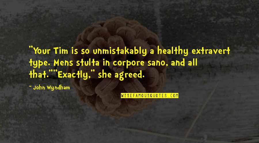 Stulta Latin Quotes By John Wyndham: "Your Tim is so unmistakably a healthy extravert Stulta Latin Quotes By John Wyndham: "Your Tim is so unmistakably a healthy extravert