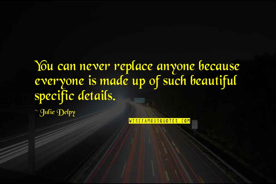 Stultifyingly Quotes By Julie Delpy: You can never replace anyone because everyone is