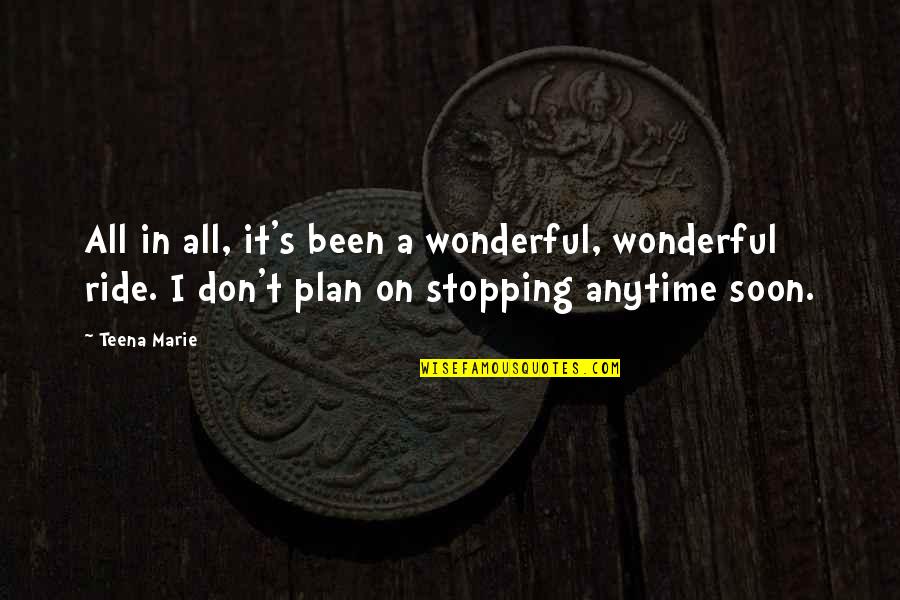 Stultorum Quotes By Teena Marie: All in all, it's been a wonderful, wonderful Stultorum Quotes By Teena Marie: All in all, it's been a wonderful, wonderful