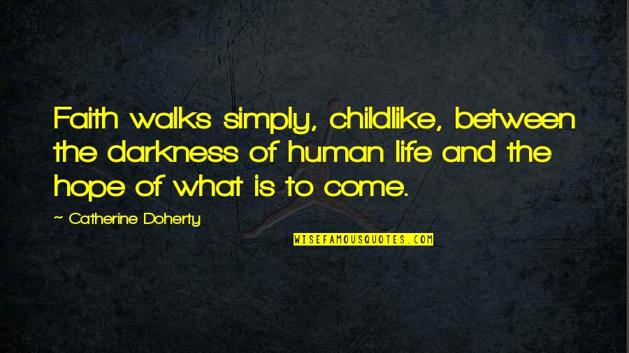 Stultus Asinus Quotes By Catherine Doherty: Faith walks simply, childlike, between the darkness of Stultus Asinus Quotes By Catherine Doherty: Faith walks simply, childlike, between the darkness of