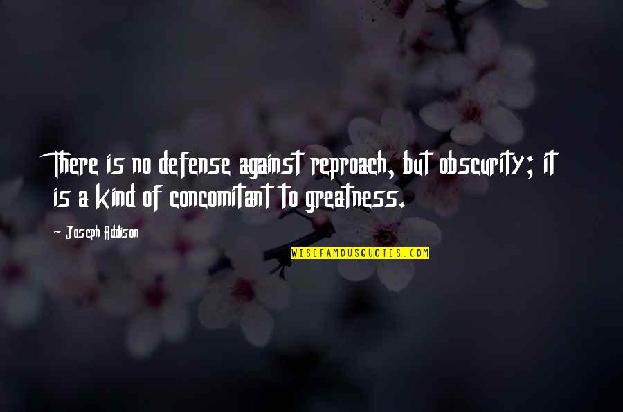 Stultus Asinus Quotes By Joseph Addison: There is no defense against reproach, but obscurity; Stultus Asinus Quotes By Joseph Addison: There is no defense against reproach, but obscurity;