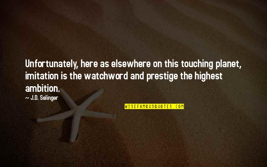 Stumble Across Quotes By J.D. Salinger: Unfortunately, here as elsewhere on this touching planet, Stumble Across Quotes By J.D. Salinger: Unfortunately, here as elsewhere on this touching planet,