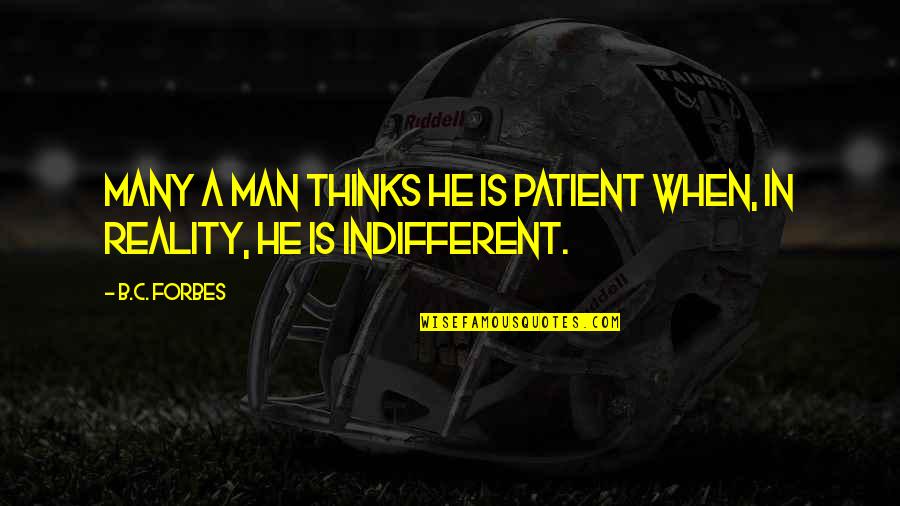 Stumble Down Quotes By B.C. Forbes: Many a man thinks he is patient when,